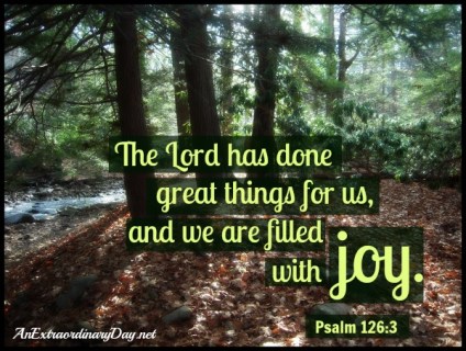 AnExtraordinaryDay.net-Psalm-126-verse-3-The-Lord-has-done-great-things-and-we-are-filled-with-joy.-Woodland-photo