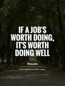 if-a-jobs-worth-doing-its-worth-doing-well-quote-1