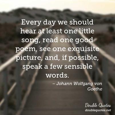 every-day-we-should-hear-at-least-one-little-song-read-one-good-poem-see-one-e-403x403-nk4ndt