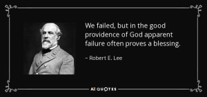 quote-we-failed-but-in-the-good-providence-of-god-apparent-failure-often-proves-a-blessing-robert-e-lee-17-15-42
